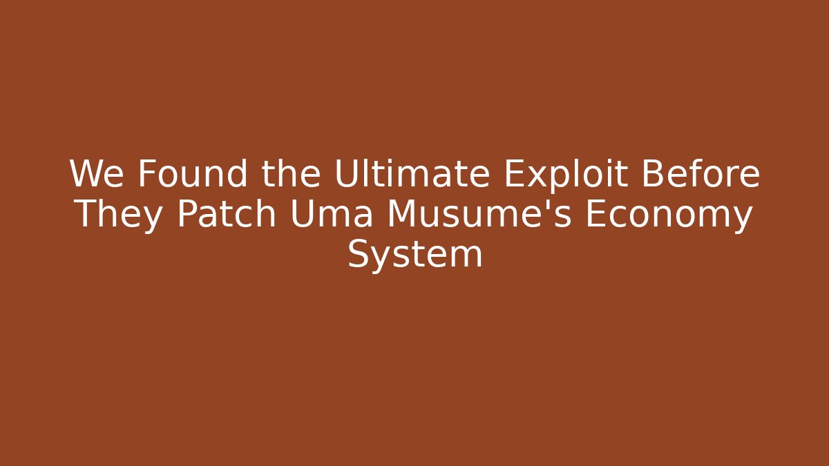 We Found the Ultimate Exploit Before They Patch Uma Musume's Economy System