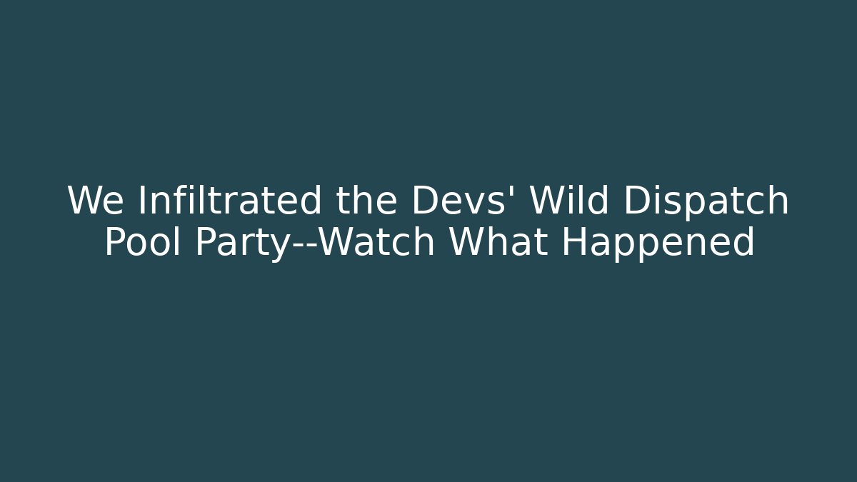 We Infiltrated the Devs' Wild Dispatch Pool Party—Watch What Happened