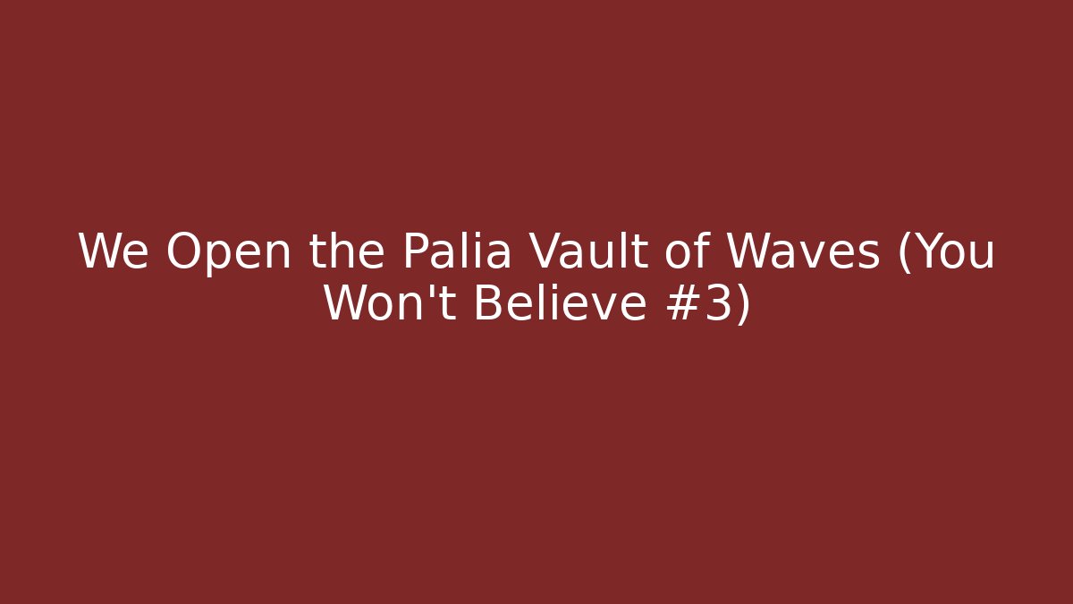 We Open the Palia Vault of Waves (You Won't Believe #3)