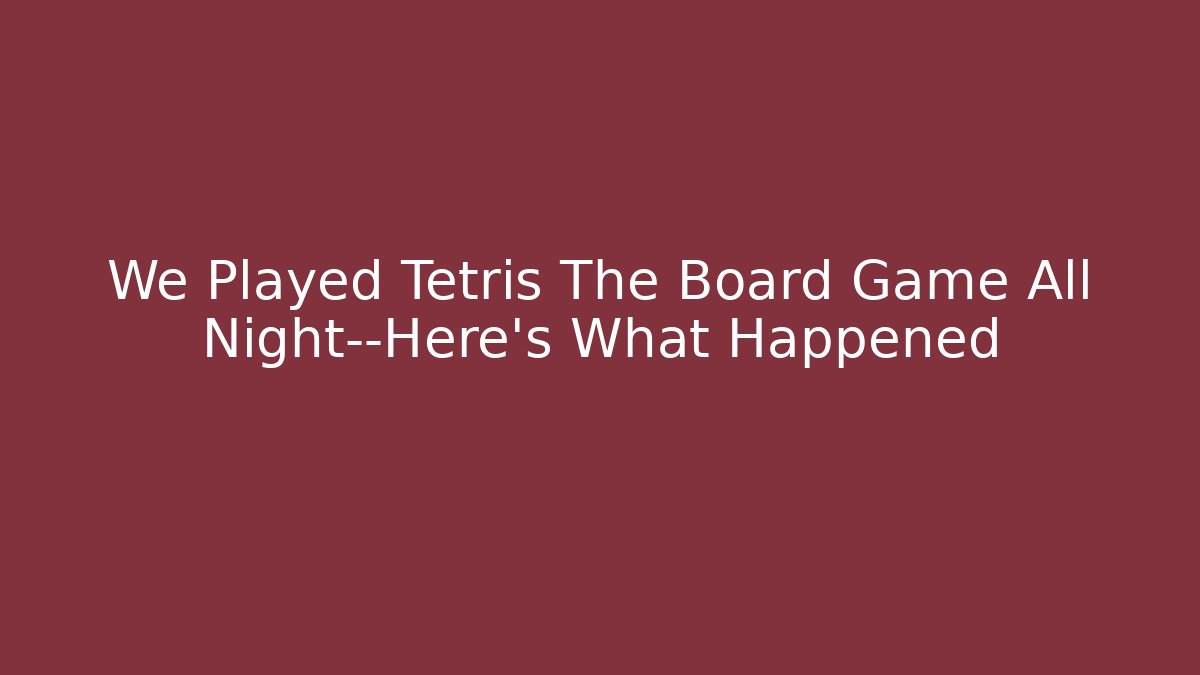 We Played Tetris The Board Game All Night—Here's What Happened