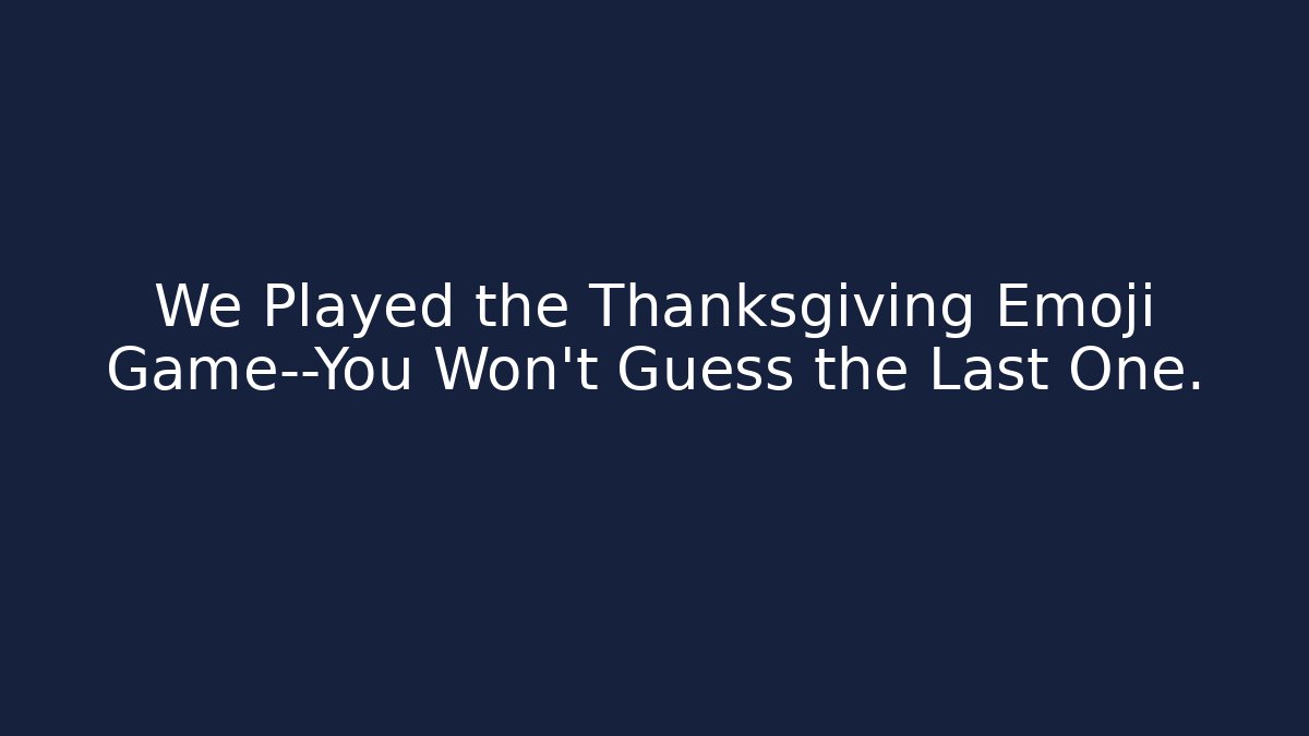 We Played the Thanksgiving Emoji Game—You Won’t Guess the Last One.