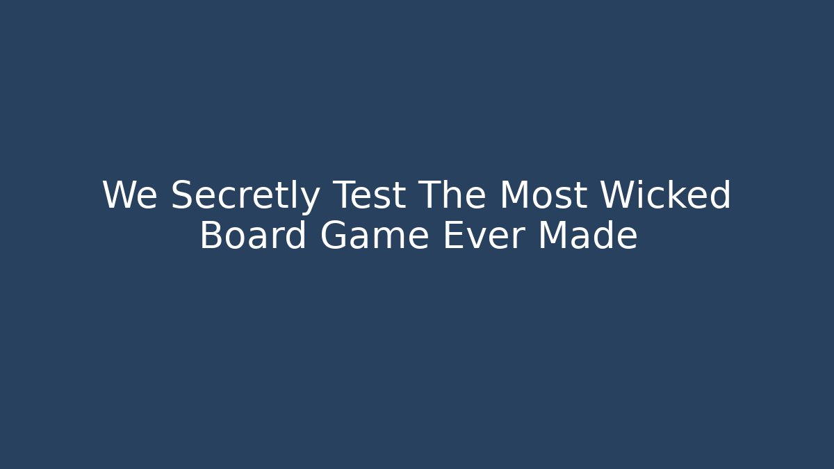 We Secretly Test The Most Wicked Board Game Ever Made