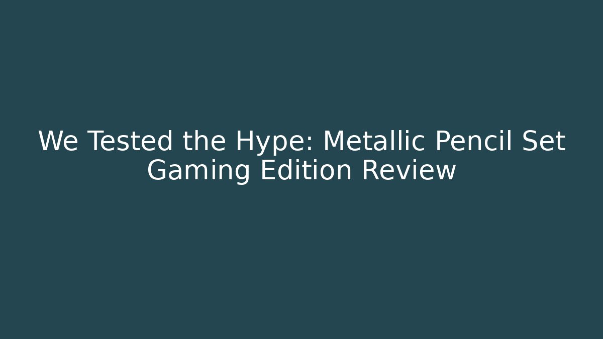 We Tested the Hype: Metallic Pencil Set Gaming Edition Review