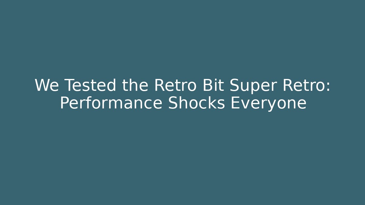 We Tested the Retro Bit Super Retro: Performance Shocks Everyone - Critter Realm