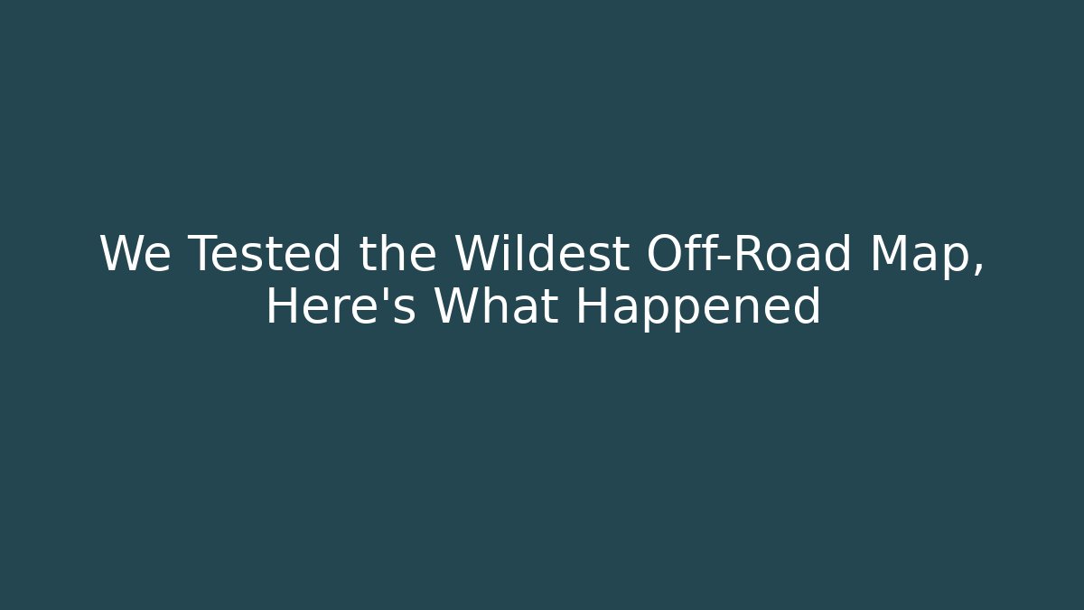 We Tested the Wildest Off-Road Map, Here’s What Happened - Critter Realm