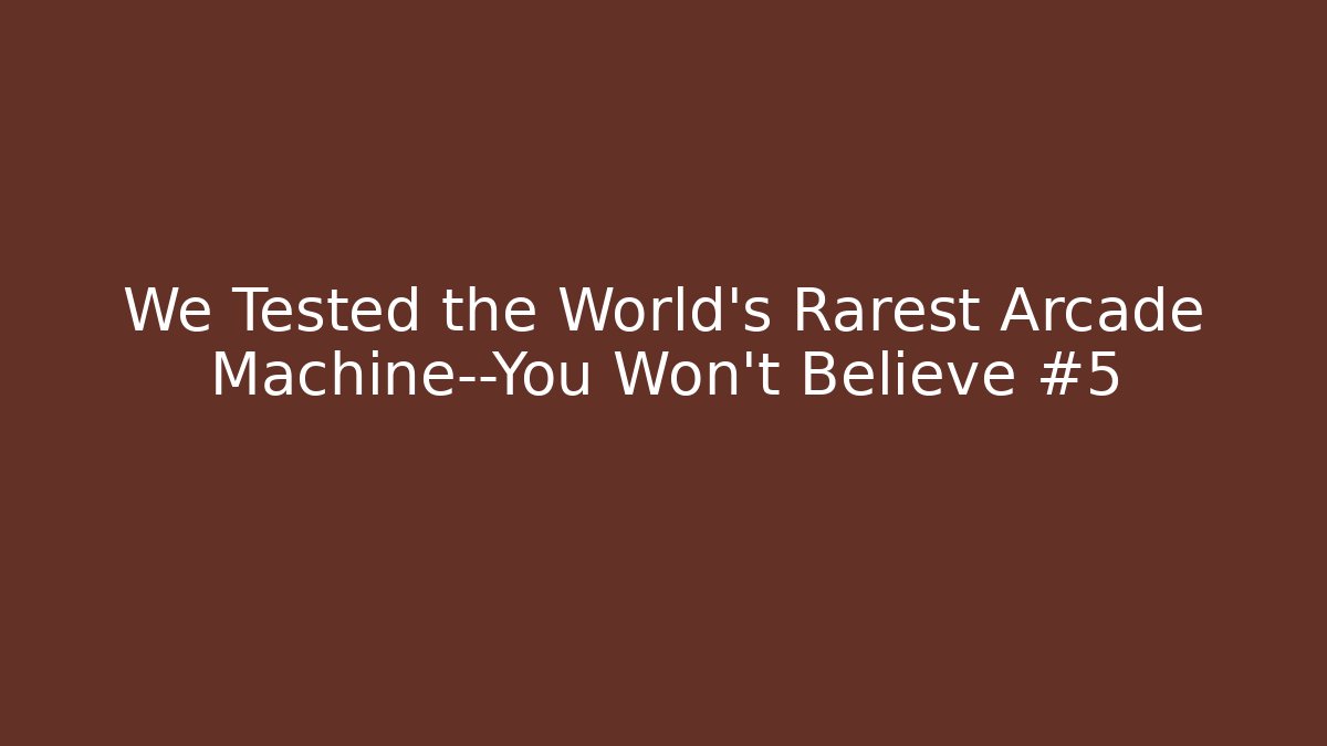 We Tested the World’s Rarest Arcade Machine—You Won’t Believe #5