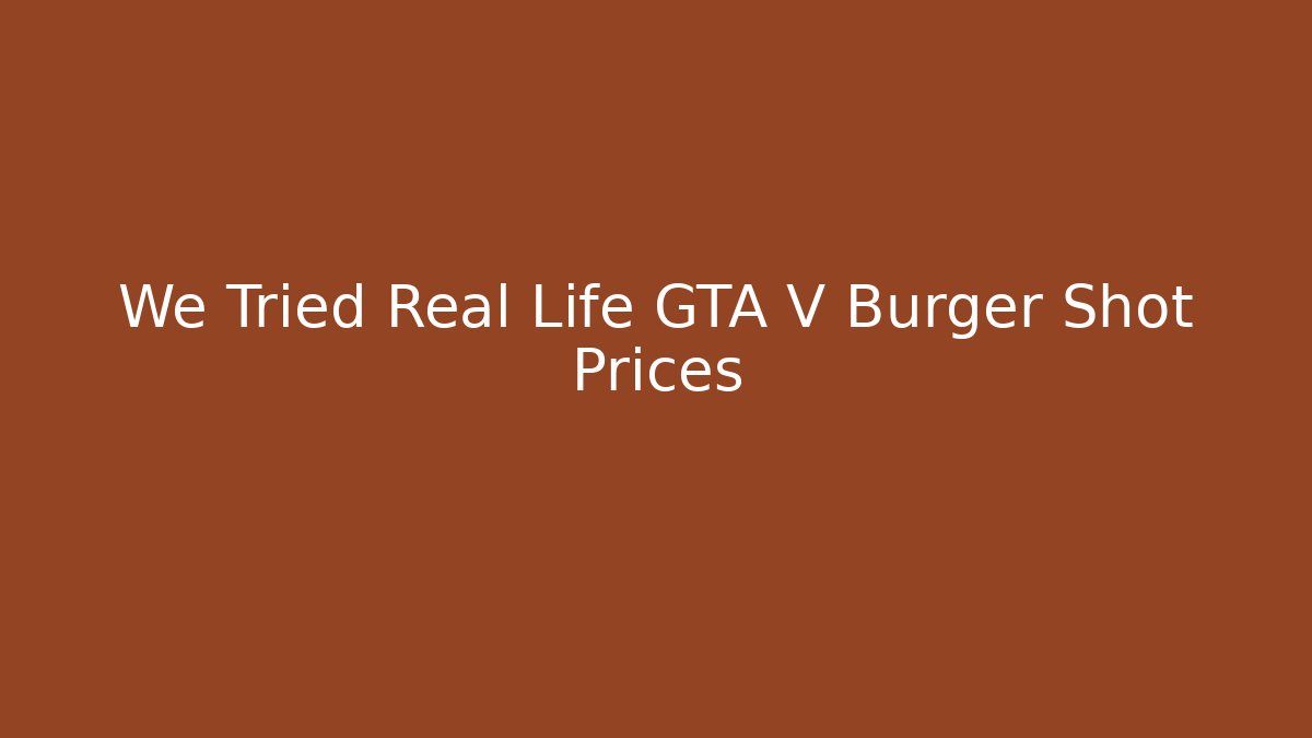 We Tried Real Life GTA V Burger Shot Prices