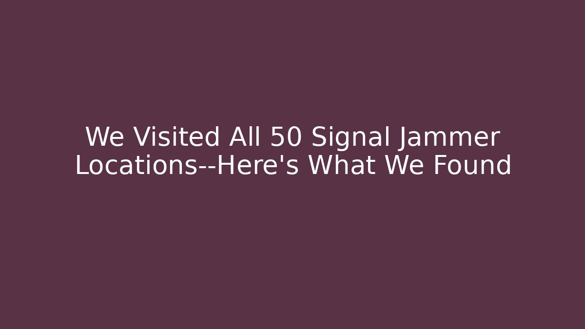 We Visited All 50 Signal Jammer Locations—Here’s What We Found - Critter Realm
