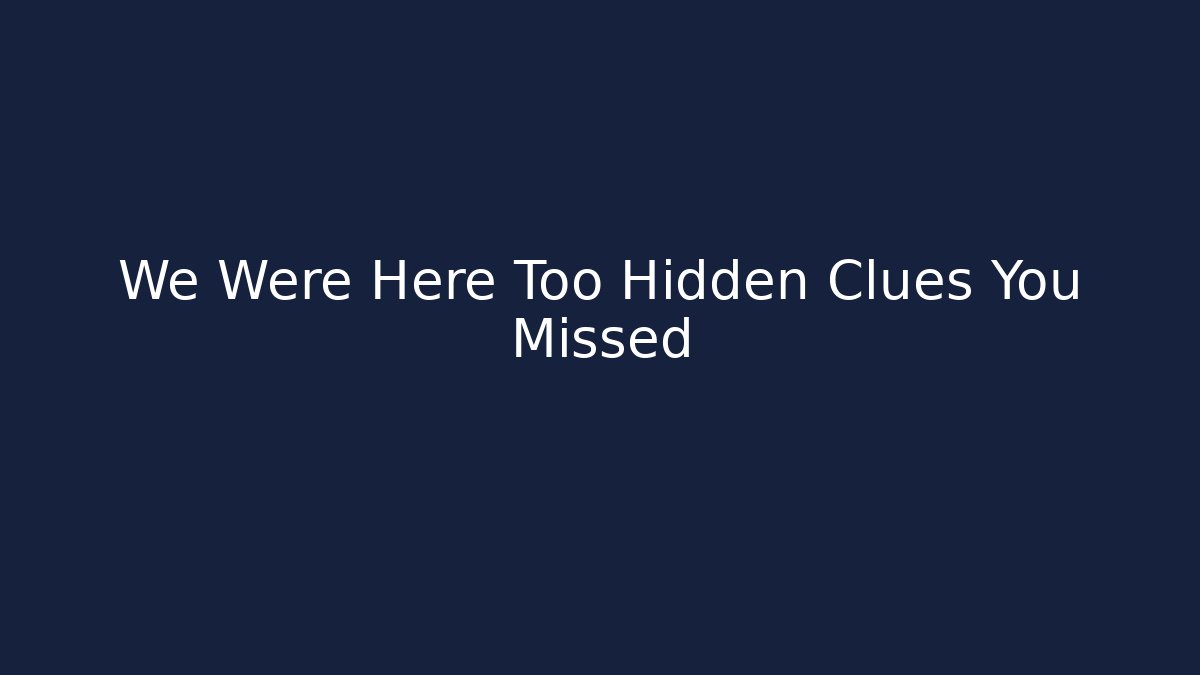 We Were Here Too Hidden Clues You Missed - Critter Realm