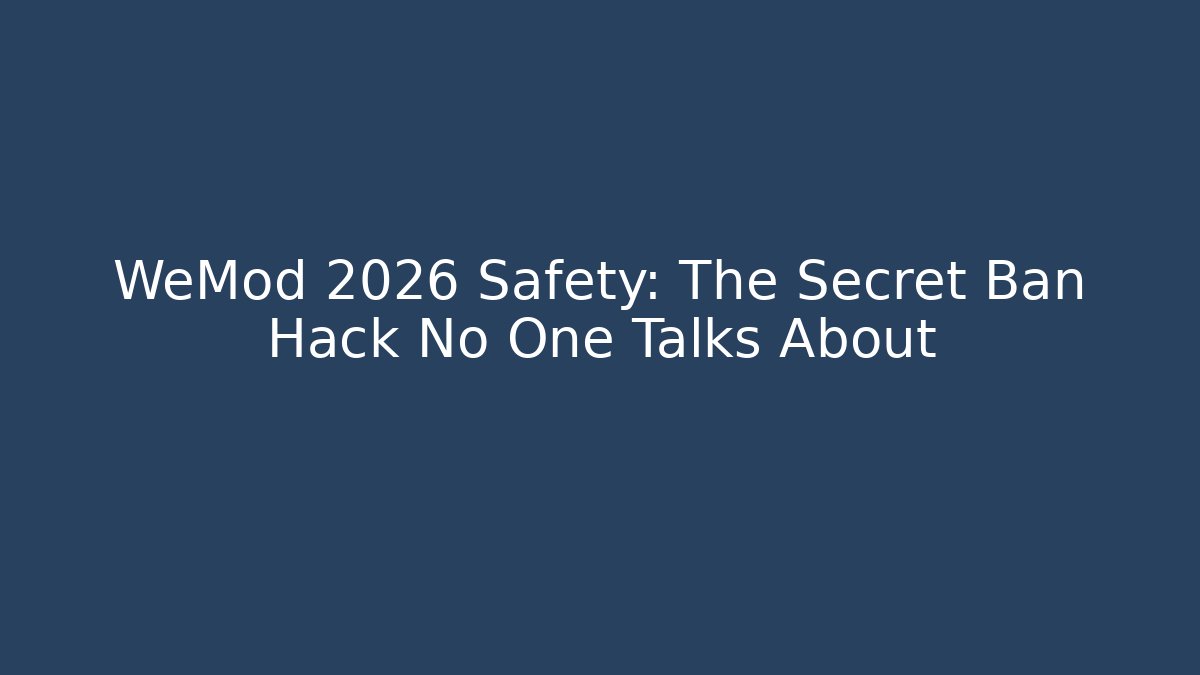 WeMod 2026 Safety: The Secret Ban Hack No One Talks About