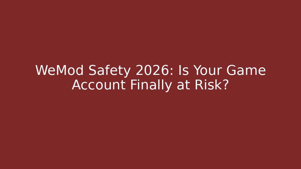 WeMod Safety 2026: Is Your Game Account Finally at Risk?
