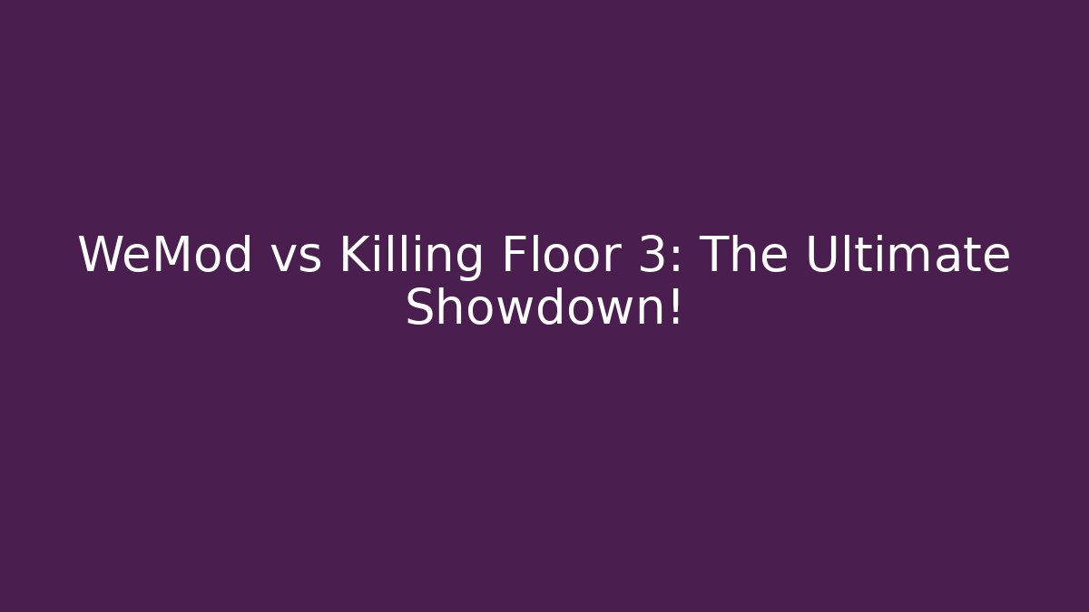 WeMod vs Killing Floor 3: The Ultimate Showdown!