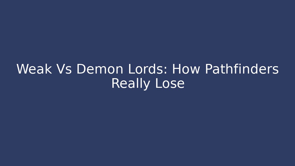 Weak Vs Demon Lords: How Pathfinders Really Lose
