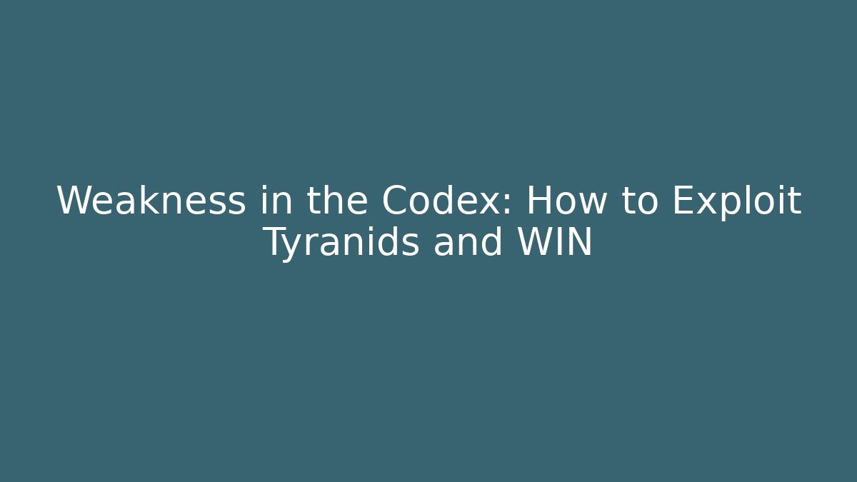 Weakness in the Codex: How to Exploit Tyranids and WIN - Critter Realm