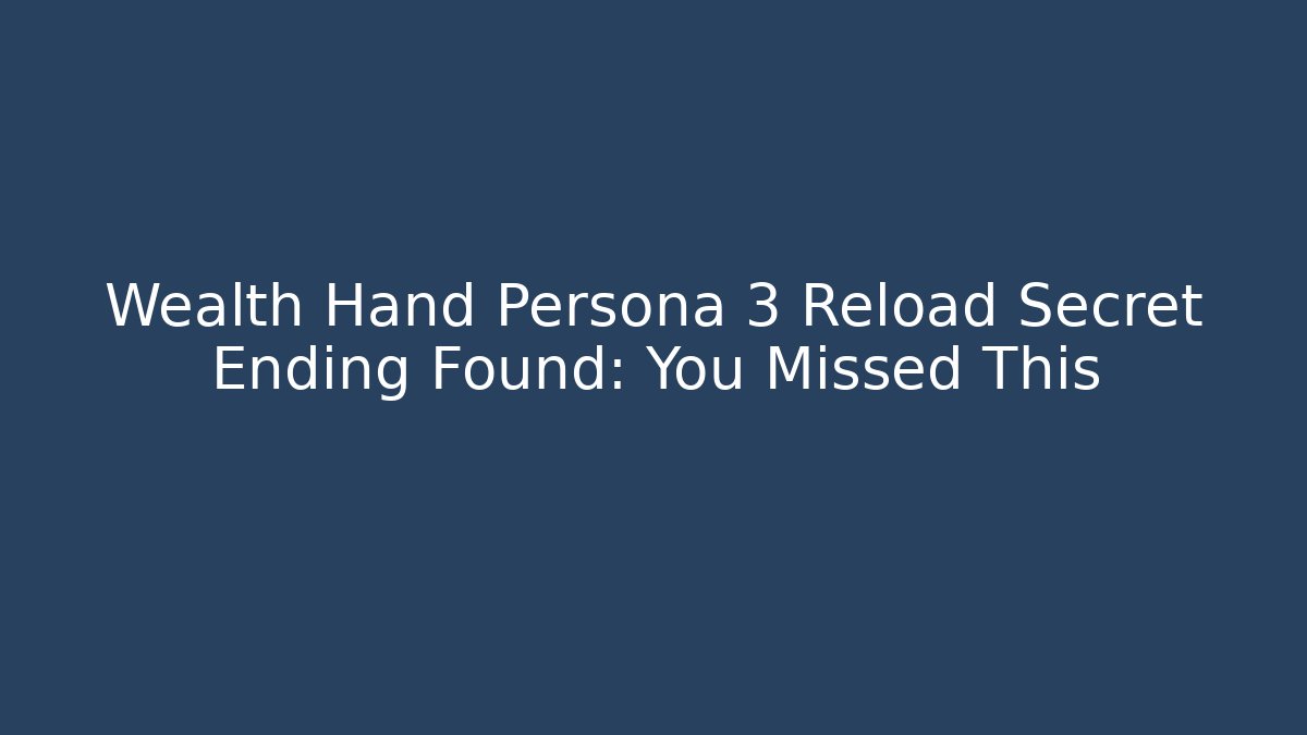 Wealth Hand Persona 3 Reload Secret Ending Found: You Missed This