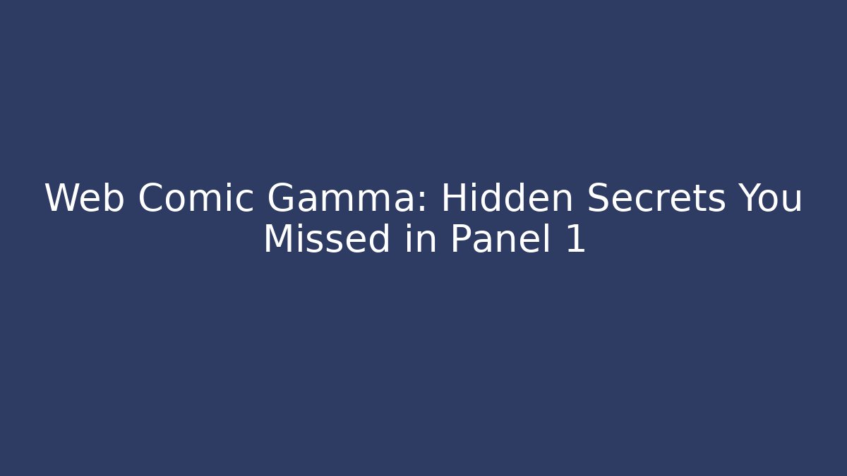 Web Comic Gamma: Hidden Secrets You Missed in Panel 1