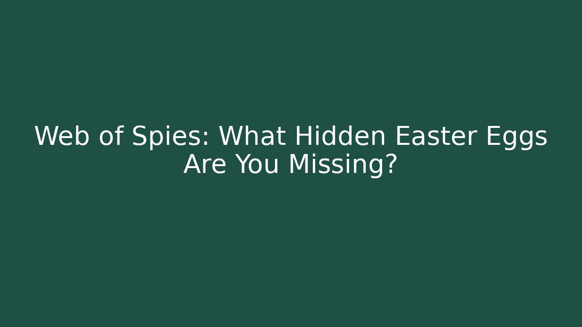 Web of Spies: What Hidden Easter Eggs Are You Missing? - Critter Realm