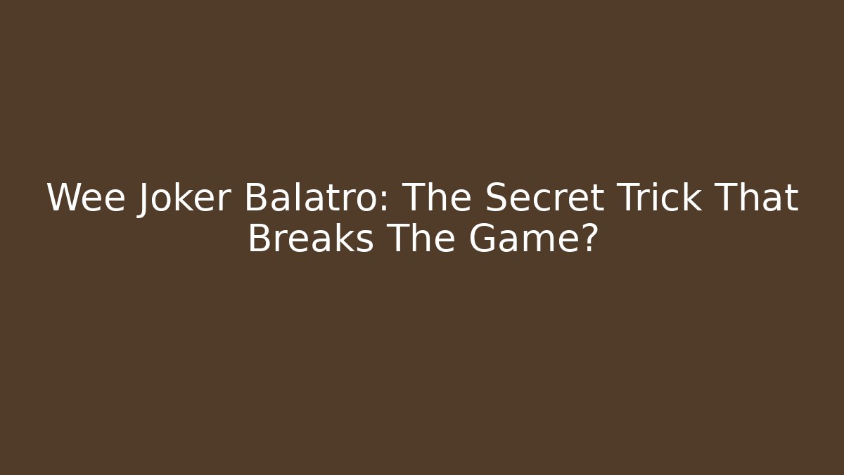 Wee Joker Balatro: The Secret Trick That Breaks The Game?