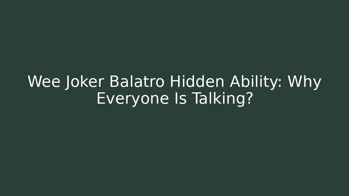 Wee Joker Balatro Hidden Ability: Why Everyone Is Talking?