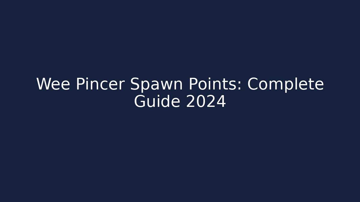 Wee Pincer Spawn Points: Complete Guide 2024 - Critter Realm