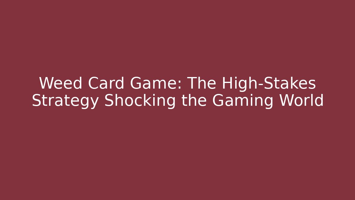 Weed Card Game: The High-Stakes Strategy Shocking the Gaming World - Critter Realm