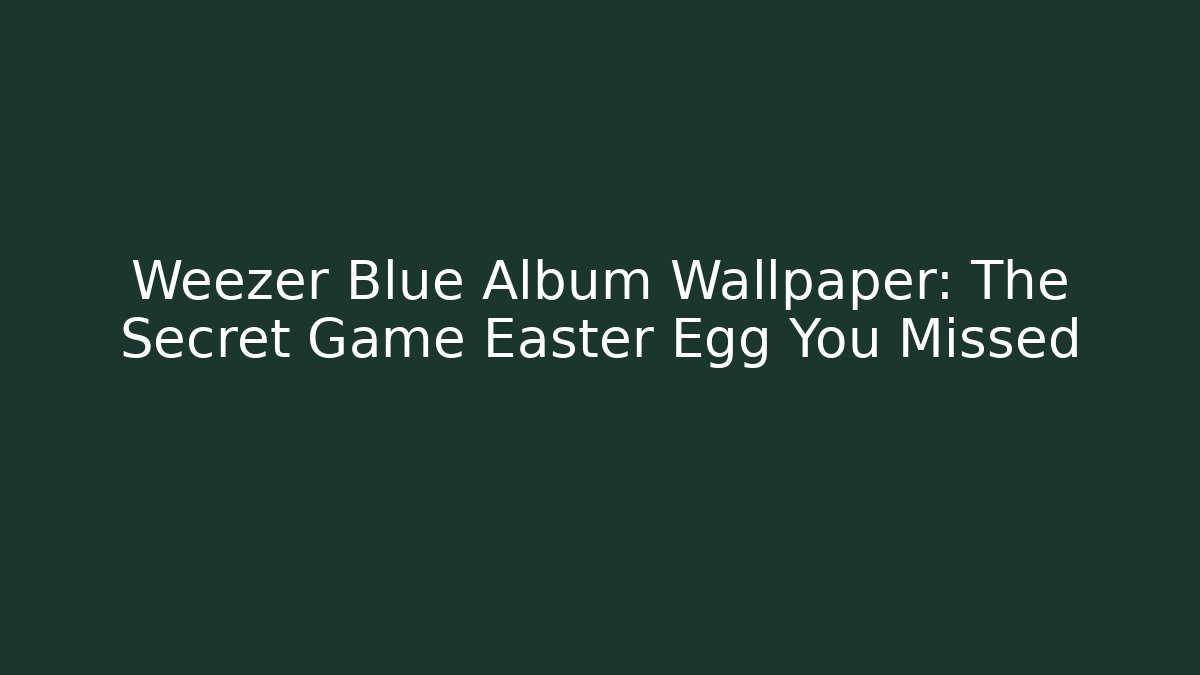 Weezer Blue Album Wallpaper: The Secret Game Easter Egg You Missed