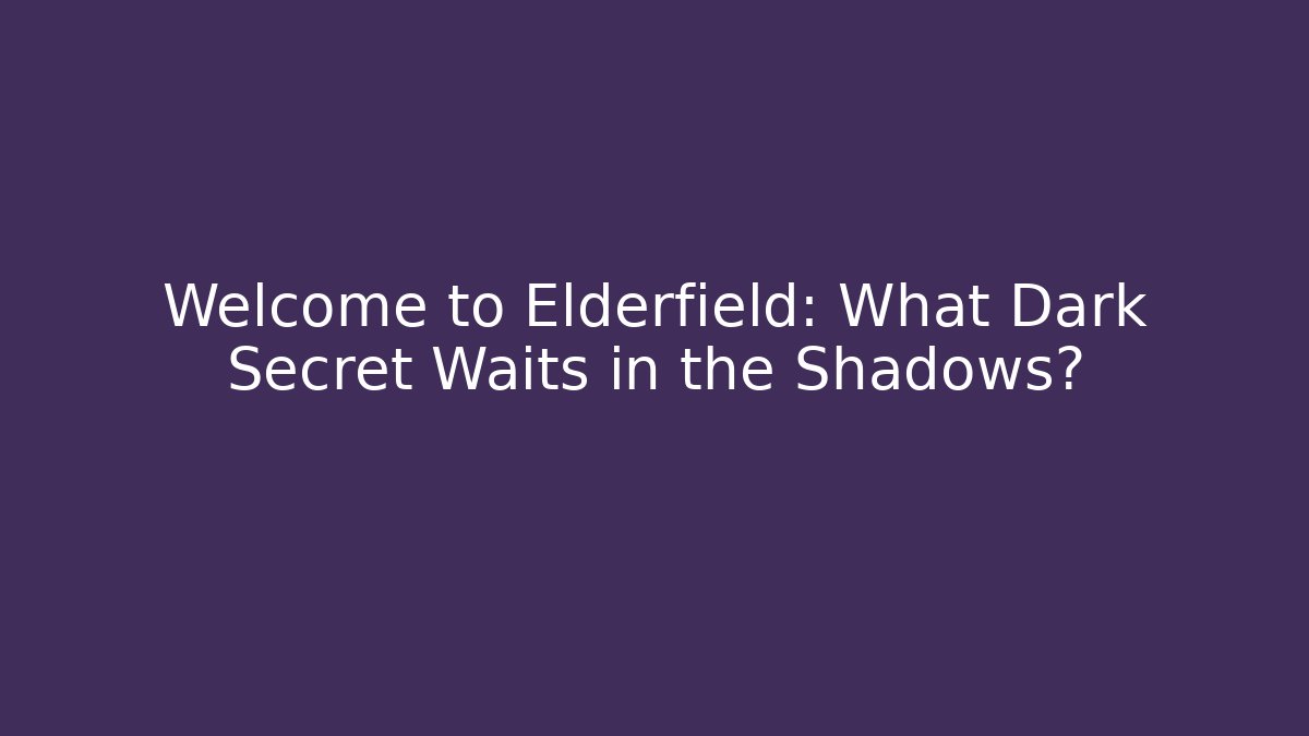 Welcome to Elderfield: What Dark Secret Waits in the Shadows?