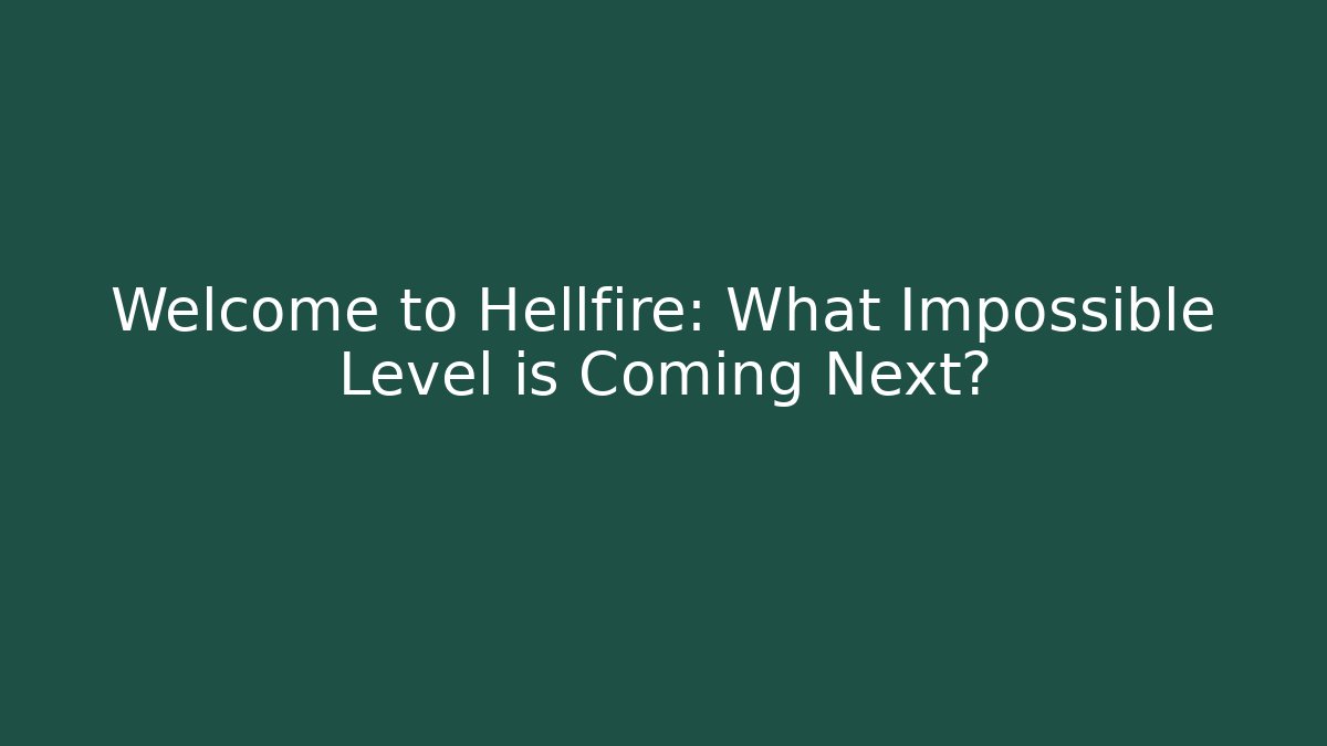 Welcome to Hellfire: What Impossible Level is Coming Next? - Critter Realm