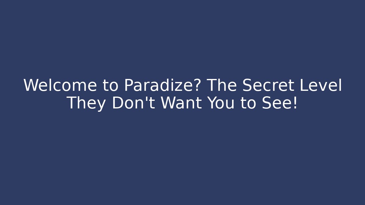 Welcome to Paradize? The Secret Level They Don't Want You to See!