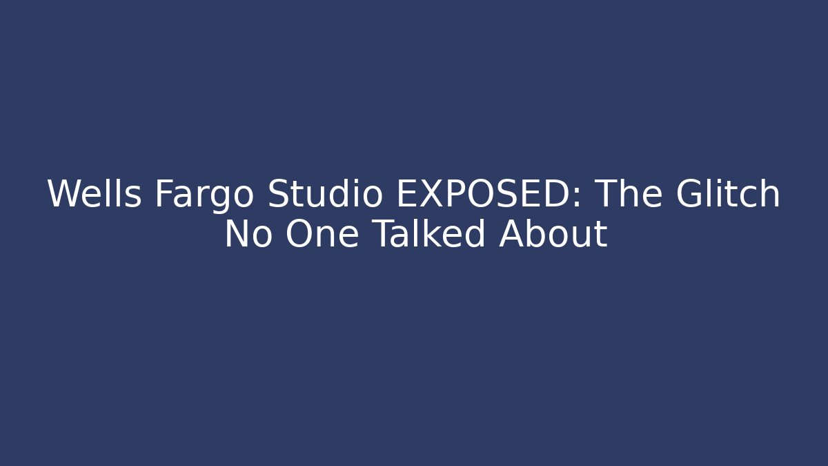 Wells Fargo Studio EXPOSED: The Glitch No One Talked About