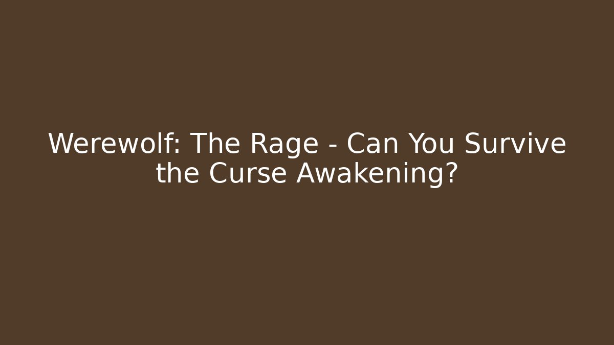 Werewolf: The Rage – Can You Survive the Curse Awakening?