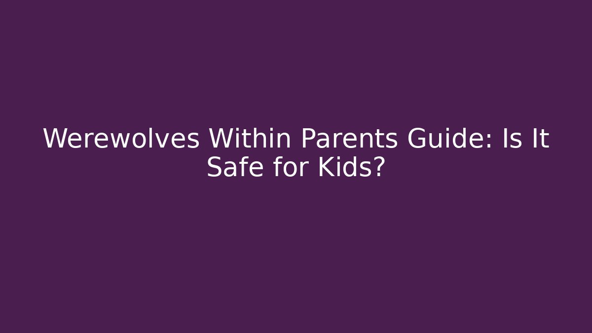 Werewolves Within Parents Guide: Is It Safe for Kids?