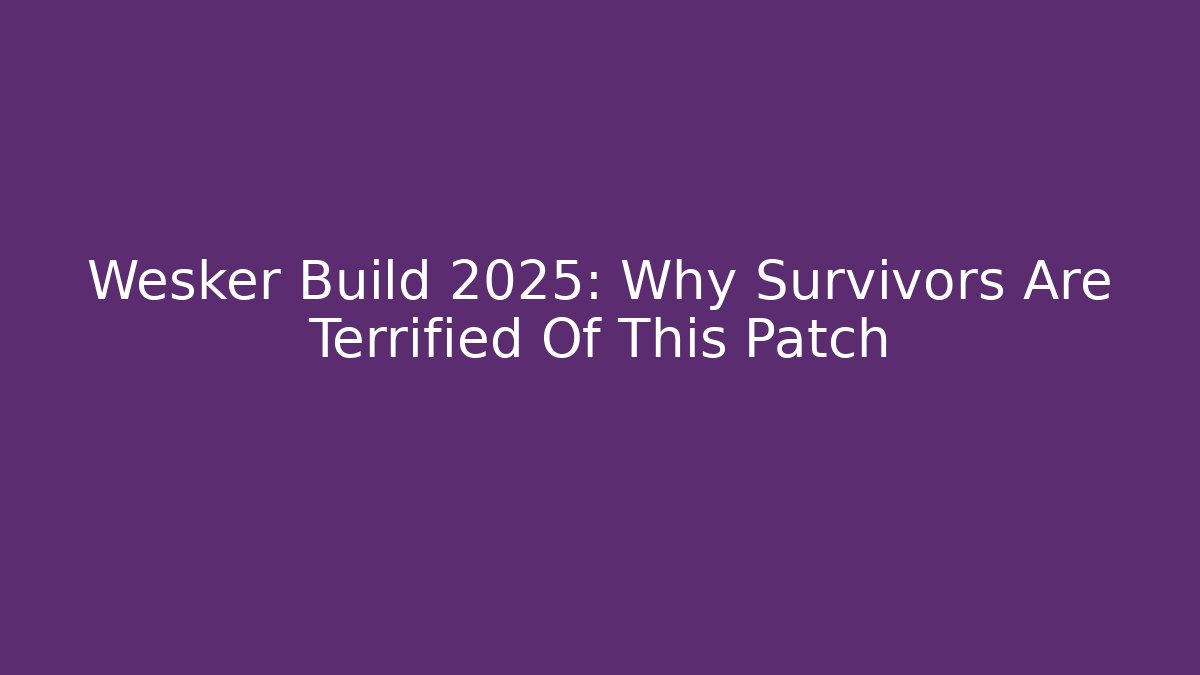 Wesker Build 2025: Why Survivors Are Terrified Of This Patch