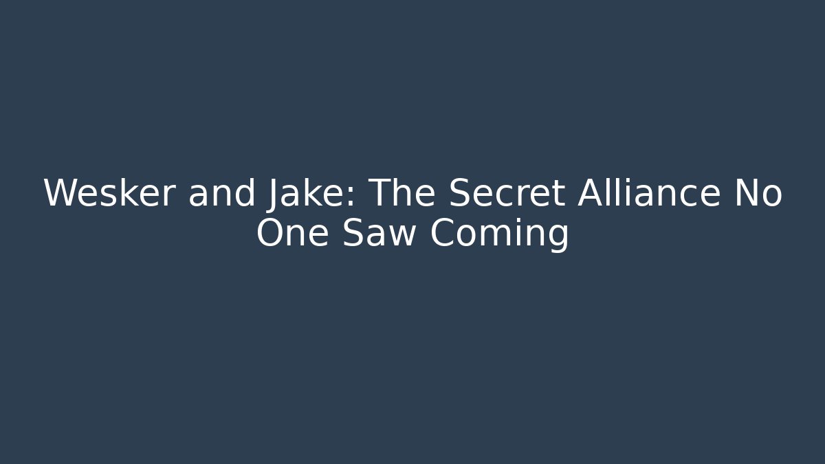 Wesker and Jake: The Secret Alliance No One Saw Coming