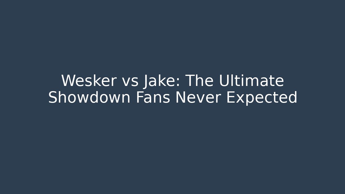 Wesker vs Jake: The Ultimate Showdown Fans Never Expected