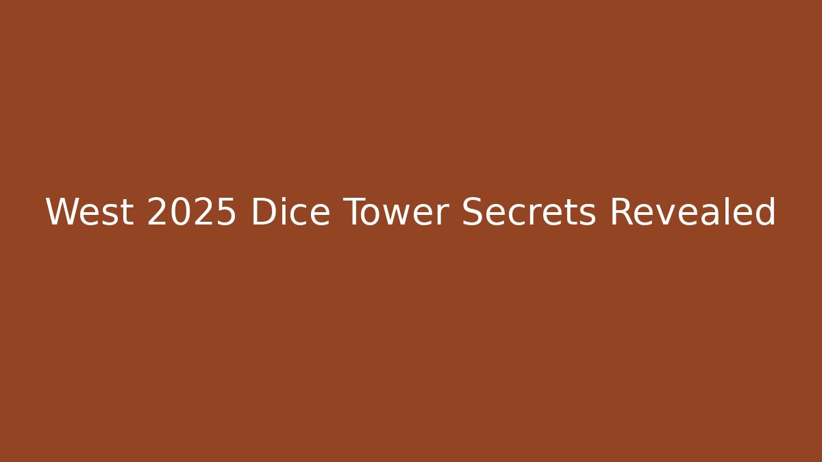 West 2025 Dice Tower Secrets Revealed