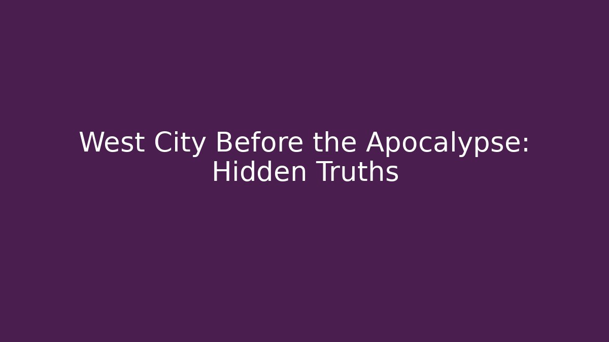 West City Before the Apocalypse: Hidden Truths