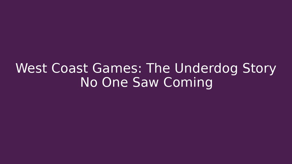West Coast Games: The Underdog Story No One Saw Coming