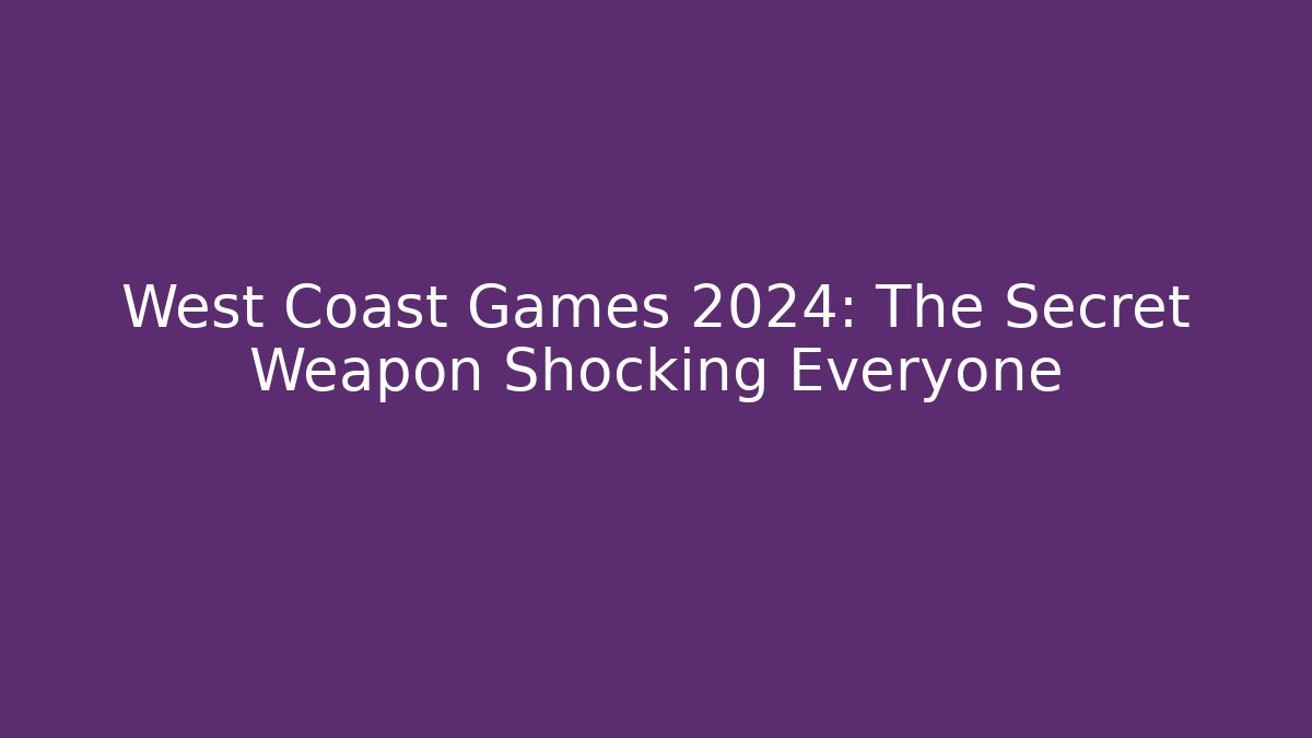West Coast Games 2024: The Secret Weapon Shocking Everyone