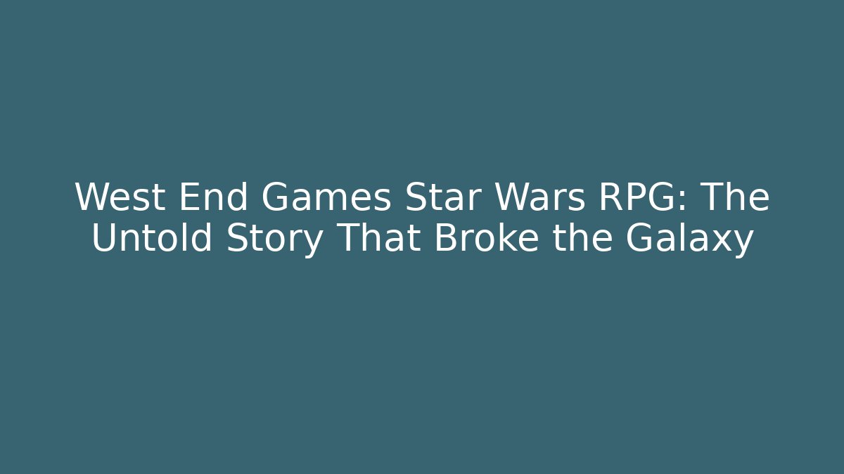 West End Games Star Wars RPG: The Untold Story That Broke the Galaxy