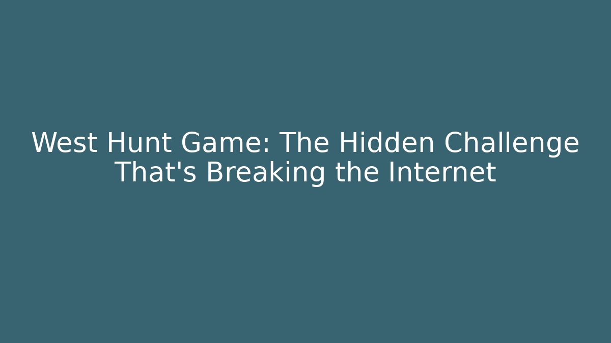 West Hunt Game: The Hidden Challenge That's Breaking the Internet