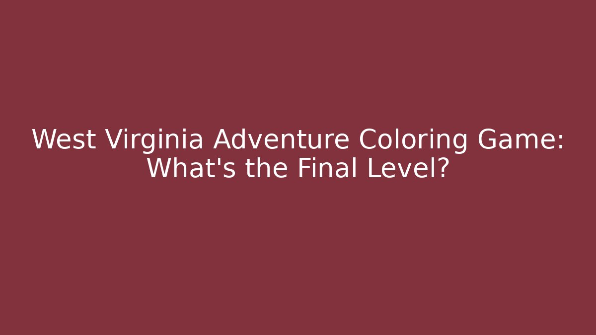 West Virginia Adventure Coloring Game: What's the Final Level? - Critter Realm