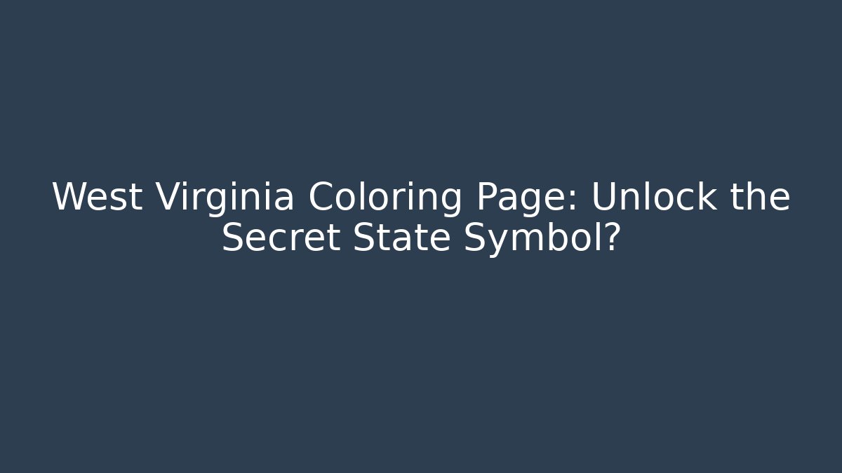 West Virginia Coloring Page: Unlock the Secret State Symbol?