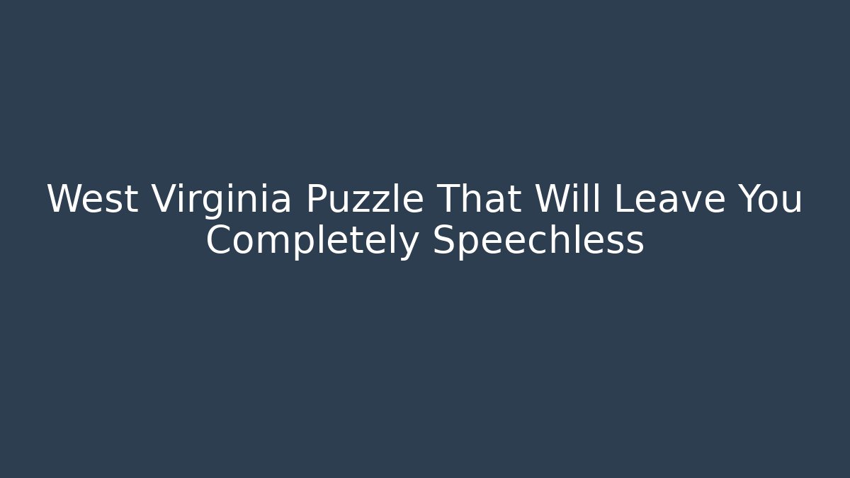 West Virginia Puzzle That Will Leave You Completely Speechless