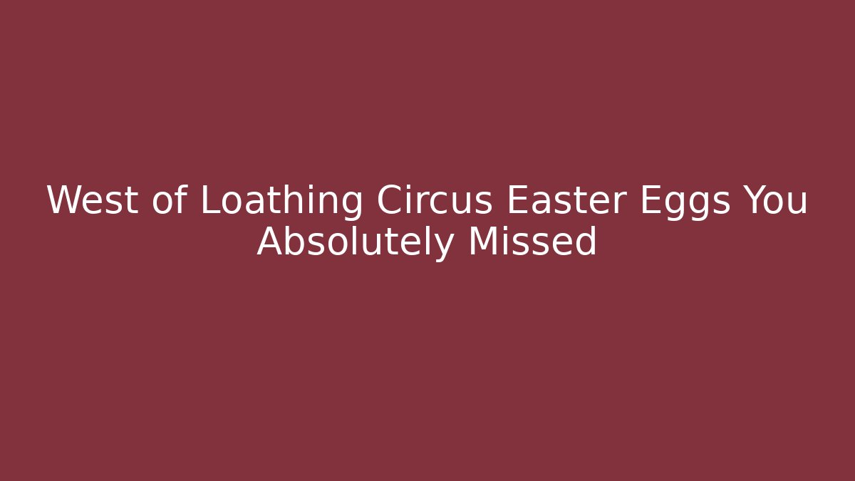 West of Loathing Circus Easter Eggs You Absolutely Missed