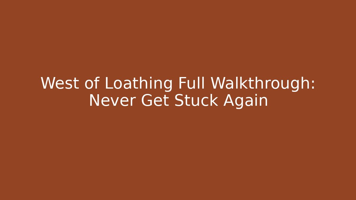 West of Loathing Full Walkthrough: Never Get Stuck Again