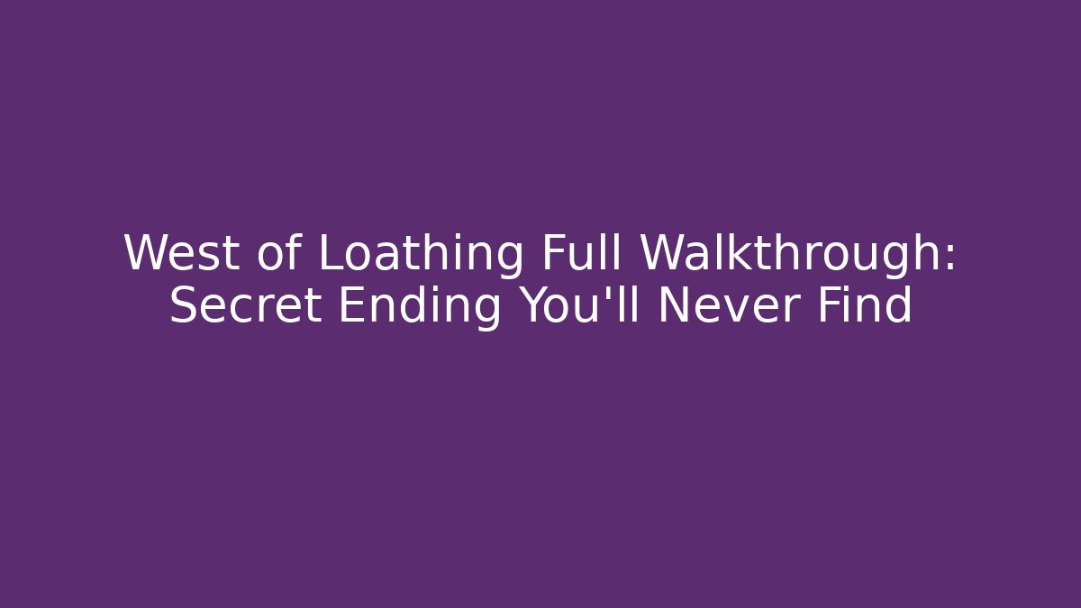 West of Loathing Full Walkthrough: Secret Ending You'll Never Find