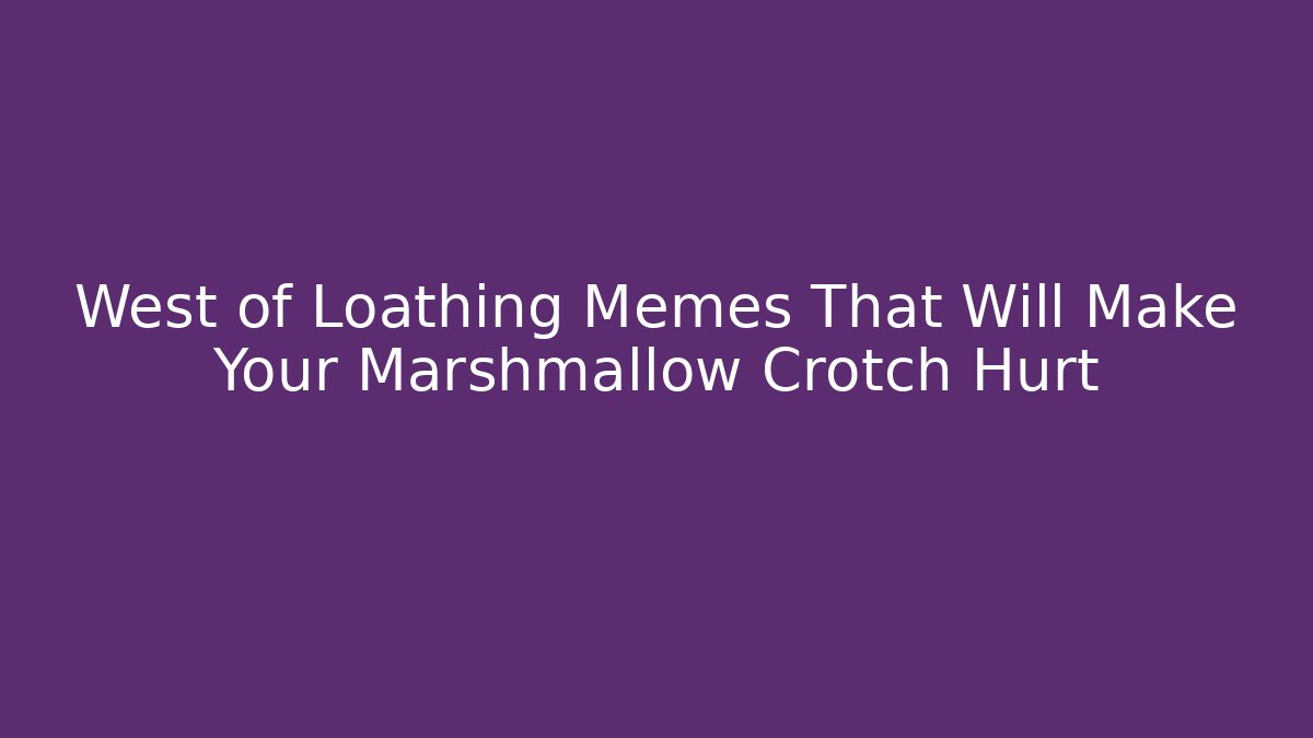 West of Loathing Memes That Will Make Your Marshmallow Crotch Hurt