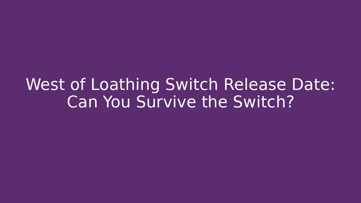 West of Loathing Switch Release Date: Can You Survive the Switch?