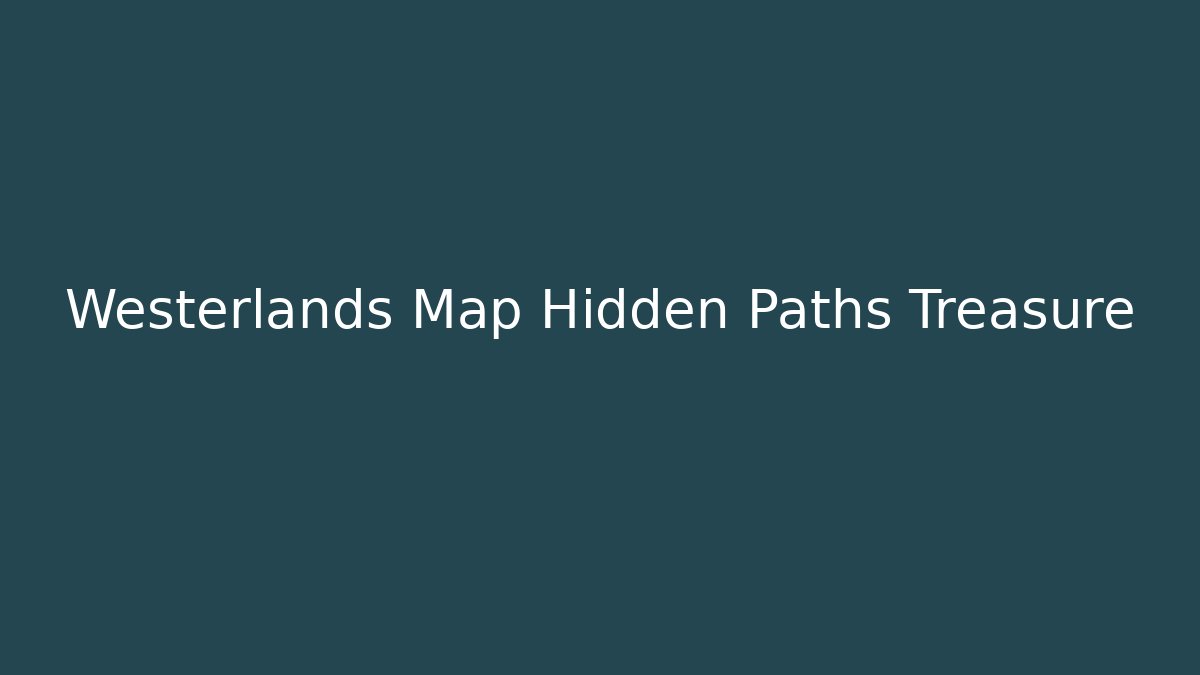 Westerlands Map Hidden Paths Treasure